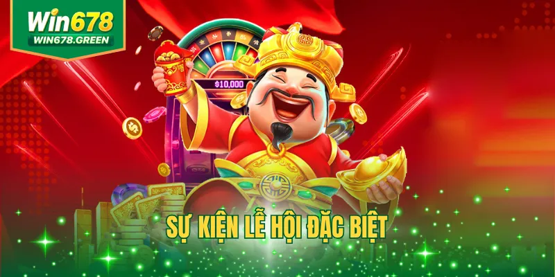 Sự Kiện Lễ Hội Đặc Biệt - Tổng Hợp Ưu Đãi Hot Tại WIN678